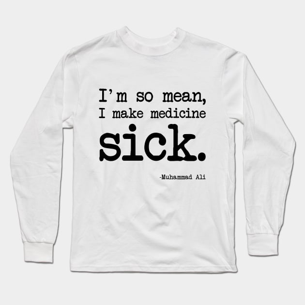 Muhammad Ali - I'm so mean, I make medicine sick Long Sleeve T-Shirt by demockups